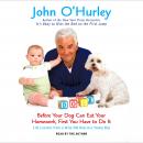 Before Your Dog Can Eat Your Homework, First You Have to Do It: Life Lessons from a Wise Old Dog to a Young Boy, John O'Hurley