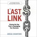 Last Link: Closing the Gap That Is Sabotaging Your Business, Gregg Crawford