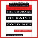 Courage to Raise Good Men: You Don't Have to Sever the Bond with Your Son to Help Him Become a Man, Beth Rashbaum, Olga Silverstein