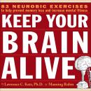 Keep Your Brain Alive: Neurobic Exercises to Help Prevent Memory Loss and Increase Mental Fitness, Lawrence Katz, Manning Rubin