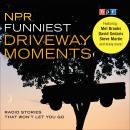 NPR Funniest Driveway Moments: Radio Stories That Won't Let You Go, Npr 