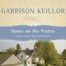 Home on the Prairie: Stories from Lake Wobegon Audiobook