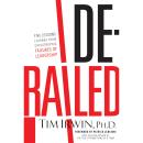 Derailed: Five Lessons Learned from Catastrophic Failures of Leadership (NelsonFree) Audiobook