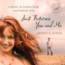 Just Between You and Me: A Novel of Losing Fear and Finding God Audiobook