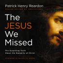 The Jesus We Missed: The Surprising Truth About the Humanity of Christ Audiobook