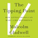 Tipping Point: How Little Things Can Make a Big Difference, Malcolm Gladwell