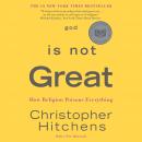 God Is Not Great: How Religion Poisons Everything, Christopher Hitchens