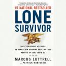Lone Survivor: The Eyewitness Account of Operation Redwing and the Lost Heroes of SEAL Team 10, Marcus Luttrell