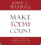Make Today Count: The Secret of Your Success Is Determined by Your Daily Agenda, John C. Maxwell