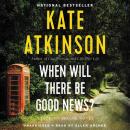 When Will There Be Good News?: A Novel, Kate Atkinson