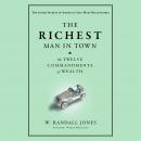 Richest Man in Town: The Twelve Commandments of Wealth, Randall Jones