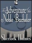 Sherlock Holmes: The Adventure of the Noble Bachelor, Sir Arthur Conan Doyle