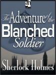 Sherlock Holmes: The Adventure of the Blanched Soldier, Sir Arthur Conan Doyle