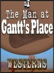 The Man at Gantt's Place