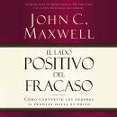 El lado positivo del fracaso : Cómo convertir los errores en puentes hacia el éxito Audiobook