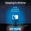 Gasping for Airtime: Two Years in the Trenches of Saturday Night Live Audiobook