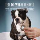 Tell Me Where It Hurts: A Day of Humor, Healing, and Hope in my Life as an Animal Surgeon Audiobook
