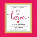 It’s All Love: Black Writers on Soul Mates, Family, and Friends, Marita Golden, Various Authors