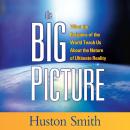 The Big Picture: What the Religions of the World Teach Us about the Nature of Ultimate Reality Audiobook