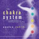 The Chakra System: A Complete Course in Self-Diagnosis and Healing Audiobook