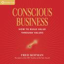 Conscious Business: How to Build Value Through Values Audiobook