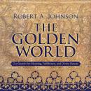 The Golden World: Our Search for Meaning, Fulfillment, and Divine Beauty Audiobook
