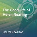 The Good Life of Helen Nearing Audiobook