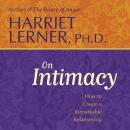 Harriet Lerner on Intimacy: How to Create a Remarkable Relationship Audiobook