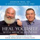Heal Yourself with Medical Hypnosis: The Most Immediate Way to Use Your Mind-Body Connection! Audiobook