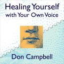 Healing Yourself with Your Own Voice: Your Own Voice Holds the Power to Heal Audiobook