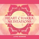 Heart Chakra Meditations: Healing Your Heart, Healing the World through Music, Meditation, Rhythm, and Breath Audiobook