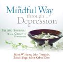 The Mindful Way Through Depression: Freeing Yourself from Chronic Unhappiness Audiobook