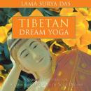 Tibetan Dream Yoga: A Complete System for Becoming Conscious in Your Dreams Audiobook