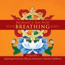 Your Breathing Body, Volume 1: Beginning Practices for Physical, Emotional, and Spiritual Fulfillment Audiobook