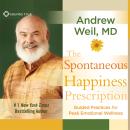 The Spontaneous Happiness Prescription: Guided Practices for Peak Emotional Wellness Audiobook
