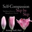 Self-Compassion Step by Step: The Proven Power of Being Kind to Yourself Audiobook