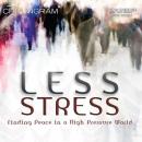 Less Stress: Finding Peace in a High Pressure World, Chip Ingram