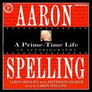 Aaron Spelling: A Prime-Time Life Audiobook