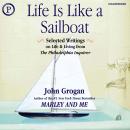 Life Is Like a Sailboat: Selected Writings on Life and Living from the Philadelphia Inquirer Audiobook