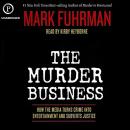 The Murder Business: How the Media Turns Crime into Entertainment and Subverts Justice Audiobook