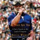 As They See 'Em: A Fan's Travels in the Land of Umpires Audiobook