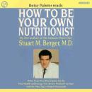 How to Be Your Own Nutritionist: Write Your Own Prescription for Vital Health and Energy Audiobook