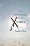 Autobiography of an Execution, David R. Dow