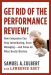 Get Rid of the Performance Review!: How Companies Can Stop Intimidating, Start Managing--and Focus on What Really Matters, Samuel A. Culbert