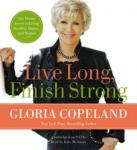 Live Long, Finish Strong The Divine Secret to Living Healthy, Happy, and Healed Audiobook