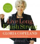 Live Long, Finish Strong: The Divine Secret to Living Healthy, Happy, and Healed Audiobook