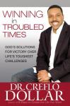 Winning in Troubled Times: God's Solutions for Victory Over Life's Toughest Challenges, Dr. Creeflo A. Dollar