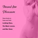 Bound for Pleasure: Three Stories to Tease and Thrill: Includes: Looking Glass, The Music Lesson, and War Story from Pleasure Bound