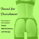 Bound for Punishment: Three Stories of Strict Discipline: Includes: Domia, With Kid Gloves, and Therapy from Pleasure Bound