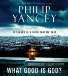 What Good is God?: In Search of a Faith That Matters, Philip Yancey